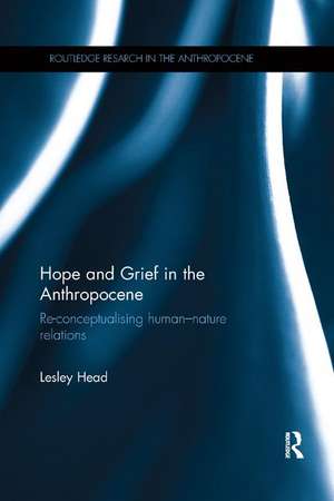 Hope and Grief in the Anthropocene: Re-conceptualising human–nature relations de Lesley Head