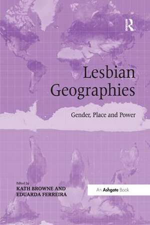 Lesbian Geographies: Gender, Place and Power de Kath Browne