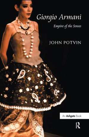 Giorgio Armani: Empire of the Senses de John Potvin