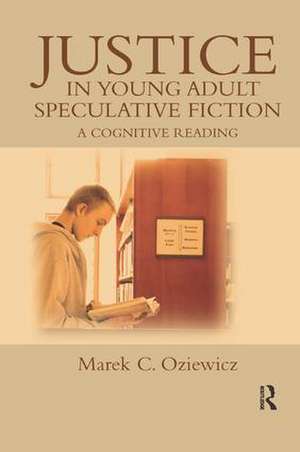 Justice in Young Adult Speculative Fiction: A Cognitive Reading de Marek C. Oziewicz