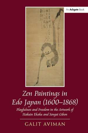 Zen Paintings in Edo Japan (1600-1868): Playfulness and Freedom in the Artwork of Hakuin Ekaku and Sengai Gibon de Galit Aviman