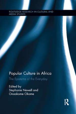 Popular Culture in Africa: The Episteme of the Everyday de Stephanie Newell