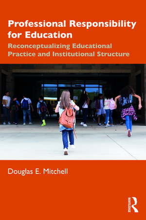 Professional Responsibility for Education: Reconceptualizing Educational Practice and Institutional Structure de Douglas E. Mitchell