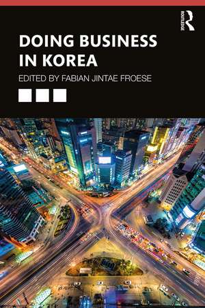 Doing Business in Korea de Fabian Jintae Froese