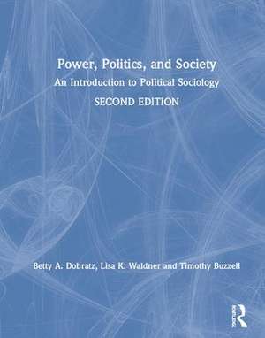 Power, Politics, and Society: An Introduction to Political Sociology de Betty Dobratz