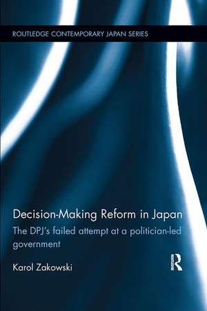 Decision-Making Reform in Japan: The DPJ’s Failed Attempt at a Politician-Led Government de Karol Zakowski