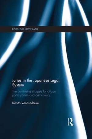 Juries in the Japanese Legal System: The Continuing Struggle for Citizen Participation and Democracy de Dimitri Vanoverbeke