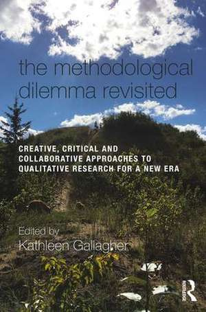 The Methodological Dilemma Revisited: Creative, Critical and Collaborative Approaches to Qualitative Research for a New Era de Kathleen Gallagher