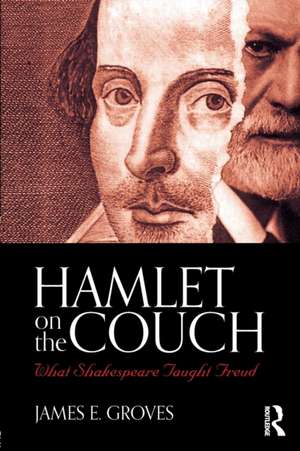 Hamlet on the Couch: What Shakespeare Taught Freud de James E. Groves