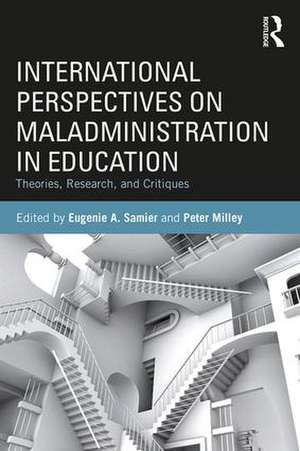 International Perspectives on Maladministration in Education: Theories, Research, and Critiques de Eugenie A. Samier