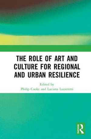 The Role of Art and Culture for Regional and Urban Resilience de Philip Cooke