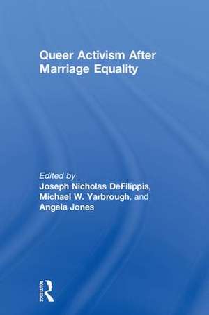 Queer Activism After Marriage Equality de Joseph DeFilippis