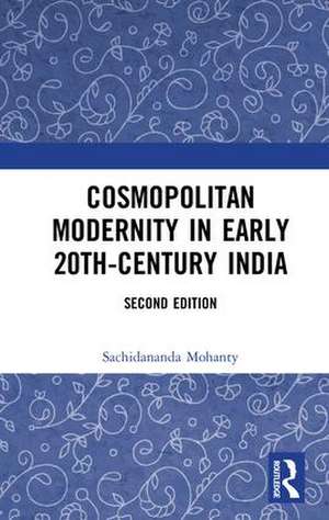 Cosmopolitan Modernity in Early 20th-Century India de Sachidananda Mohanty