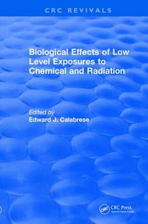 Biological Effects of Low Level Exposures to Chemical and Radiation de Edward J. Calabrese