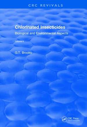 Revival: Chlorinated Insecticides (1974): Biological and Environmental Aspects Volume II de G.T Brooks