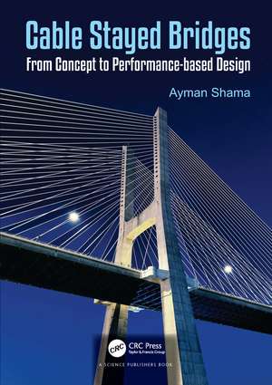 Cable Stayed Bridges: From Concept to Performance-based Design de Ayman Shama