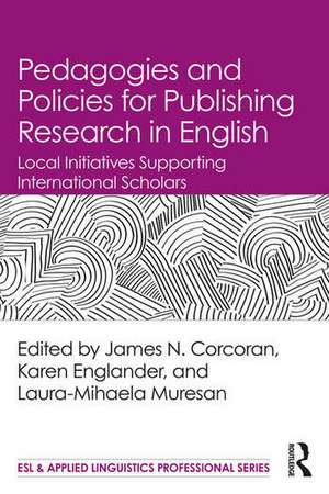 Pedagogies and Policies for Publishing Research in English: Local Initiatives Supporting International Scholars de James N. Corcoran