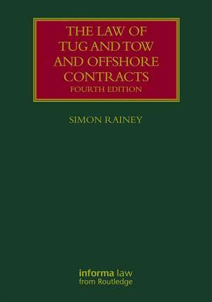 The Law of Tug and Tow and Offshore Contracts de Simon Rainey