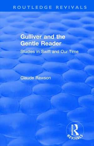 Routledge Revivals: Gulliver and the Gentle Reader (1991): Studies in Swift and Our Time de C J Rawson