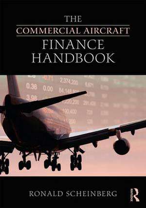 The Commercial Aircraft Finance Handbook de Ronald Scheinberg