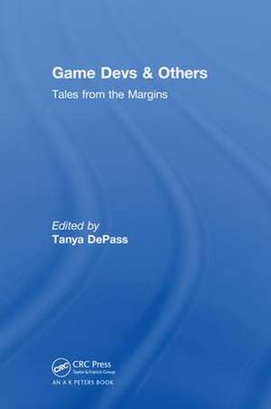 Game Devs & Others: Tales from the Margins de Tanya DePass