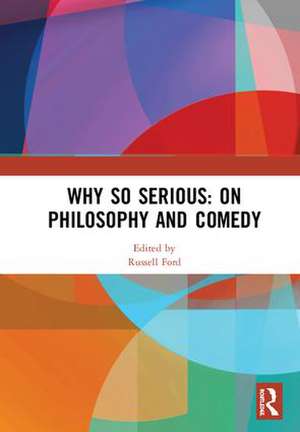 Why So Serious: On Philosophy and Comedy de Russell Ford