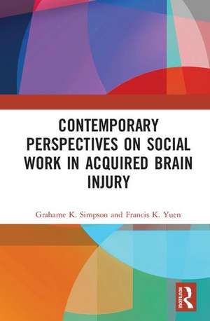 Contemporary Perspectives on Social Work in Acquired Brain Injury de Grahame K. Simpson