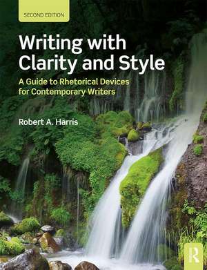 Writing with Clarity and Style: A Guide to Rhetorical Devices for Contemporary Writers de Robert A. Harris