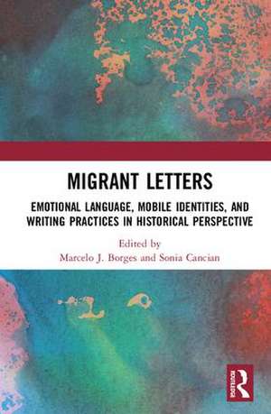 Migrant Letters: Emotional Language, Mobile Identities, and Writing Practices in Historical Perspective de Marcelo J. Borges