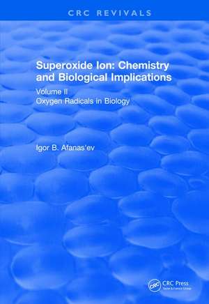 Revival: Superoxide Ion: Volume II (1991): Chemistry and Biological Implications de Igor B. Afanas'ev