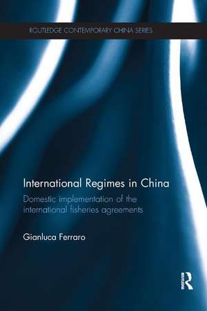 International Regimes in China: Domestic Implementation of the International Fisheries Agreements de Gianluca Ferraro