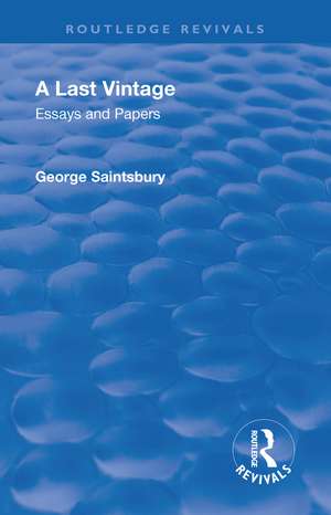 Revival: A Last Vintage (1950): Essays and Papers by George Saintsbury de George Edward Bateman Saintsbury