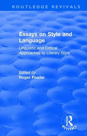 Routledge Revivals: Essays on Style and Language (1966): Linguistic and Critical Approaches to Literary Style de Roger Fowler