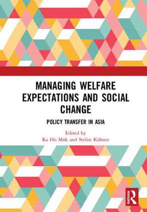 Managing Welfare Expectations and Social Change: Policy Transfer in Asia de Ka Ho Mok