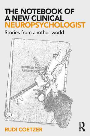 The Notebook of a New Clinical Neuropsychologist: Stories From Another World de Rudi Coetzer