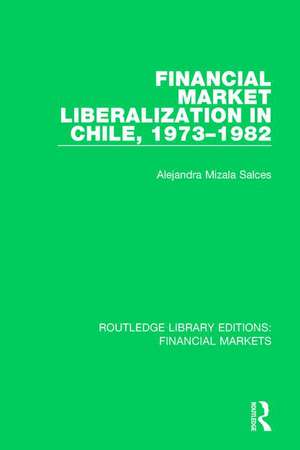 Financial Market Liberalization in Chile, 1973-1982 de Alejandra Salces