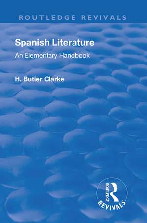 Revival: Spanish literature: An Elementary Handbook (1921): An elementary handbook de Henry Butler Clarke