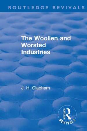 Revival: The Woollen and Worsted Industries (1907) de J. H. Clapham