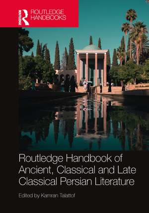 Routledge Handbook of Ancient, Classical and Late Classical Persian Literature de Kamran Talattof