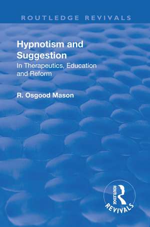 Revival: Hypnotism and Suggestion (1901): In Therapeutics, Education and Reform de R. Osgood Mason