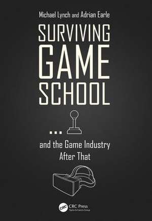 Surviving Game School…and the Game Industry After That de Michael Lynch