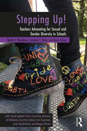 Stepping Up!: Teachers Advocating for Sexual and Gender Diversity in Schools de Mollie V. Blackburn