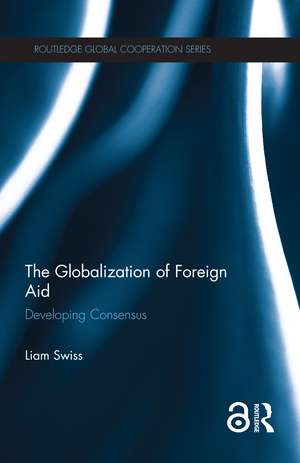 The Globalization of Foreign Aid: Developing Consensus de Liam Swiss