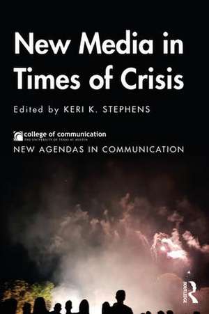 New Media in Times of Crisis de Keri K. Stephens