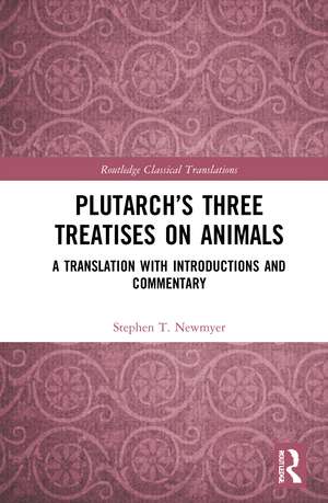 Plutarch’s Three Treatises on Animals: A Translation with Introductions and Commentary de Stephen T. Newmyer