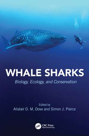 Whale Sharks: Biology, Ecology, and Conservation de Alistair D.M. Dove