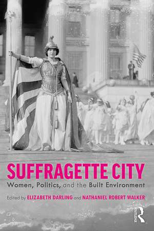 Suffragette City: Women, Politics, and the Built Environment de Elizabeth Darling