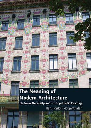 The Meaning of Modern Architecture: Its Inner Necessity and an Empathetic Reading de Hans Rudolf Morgenthaler