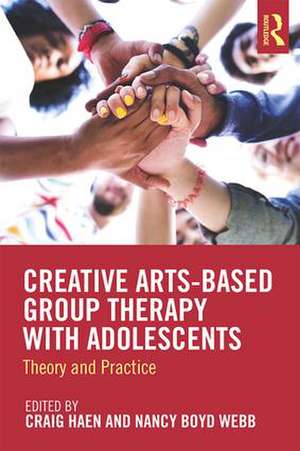 Creative Arts-Based Group Therapy with Adolescents: Theory and Practice de Craig Haen