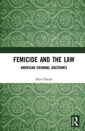 Femicide and the Law: American Criminal Doctrines de Hava Dayan